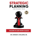 Strategic Planning for Black Folk: Unleashing the Secret Weapon To Success