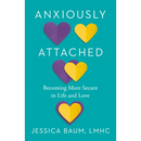 Anxiously Attached: Becoming More Secure in Life and Love