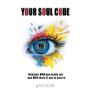 Your Soul Code: Discover WHO you really are and WHY the h*ll you're here
