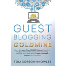 Guest Blogging Goldmine: How I Got More Than 100,000 Visitors a Month on My Blog in 9 Months Using a Free Marketing Strategy, and Other Ways to Earn C