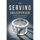The Serving Salesperson: Seven Pillars to Transform the Customer Relationship