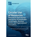 Circular Use of Resources: Theoretical and Practical Approaches of Sustainable Technologies, Business Models and Organizational Innovations