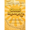 Good Morning.: A 21-Day Journal to Faith, Freedom & Forward Movement