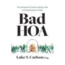 Bad HOA: The Homeowner's Guide to Going to War and Reclaiming Your Power