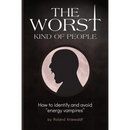 The Worst Kind of People: How to identify and avoid "energy vampires"