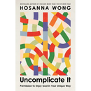 Uncomplicate It: Permission to Enjoy God in Your Unique Way