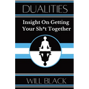 Dualities: Insight On Getting Your Sh*t Together