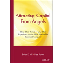 Attracting Capital from Angels: How Their Money-And Their Experience-Can Help You Build a Successful Company