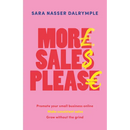 More Sales Please: Promote Your Small Business Online, Make Consistent Sales, Grow Without the Grind
