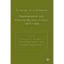 Cultures of Commerce: Representation and American Business Culture, 1877-1960