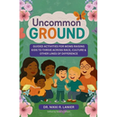 Uncommon Ground: Guided Activities for Moms Raising Kids to Thrive Across Race, Culture & Other Lines of Difference