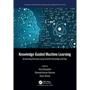 Knowledge Guided Machine Learning: Accelerating Discovery using Scientific Knowledge and Data