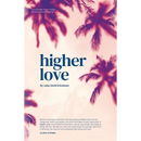 Higher Love: A Psychedelic Travel Memoir of Heartbreak and Healing