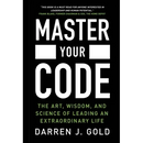 Master Your Code: The Art, Wisdom, and Science of Leading an Extraordinary Life