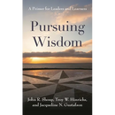 Pursuing Wisdom: A Primer for Leaders and Learners