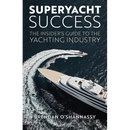 Superyacht Success: The Insider's Guide to the Yachting Industry