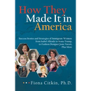 How They Made It in America: Success Stories and Strategies of Immigrant Women: from Isabel Allende to Ivana Trump, to Fashion Designer Josie Nator