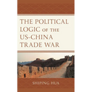 The Political Logic of the Us-China Trade War