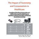 The Impact of Autonomy and Consumerism in Healthcare: The Effects of Healthcare Consumerism and Patient Autonomy in the Digital Age on Physicians, Pat
