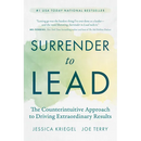 Surrender to Lead: The Counterintuitive Approach to Driving Extraordinary Results