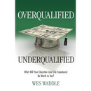 Overqualified/Underqualified: What Will Your Education (and Life Experience) Be Worth to You?