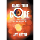 Guard Your Core: 17 Life Lessons on Me, Myself and I