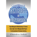 Customer Centricity & Globalisation: Project Management: Manufacturing & It Services