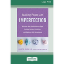 Making Peace with Imperfection: Discover Your Perfectionism Type, End the Cycle of Criticism, and Embrace Self-Acceptance (16pt Large Print Edition)