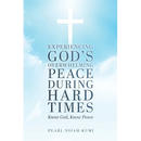 Experiencing God's Overwhelming Peace During Hard Times: Know God, Know Peace