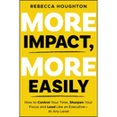 More Impact, More Easily: How to Control Your Time, Sharpen Your Focus and Lead Like an Executive &