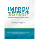 Improv to Improve Healthcare: A System For Creative Problem-Solving