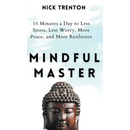 Mindful Master: 10 Minutes a Day to Less Stress, Less Worry, More Peace, and More Resilience