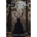 Becoming the Medicine: A Sacred Guide to Shamanic Wisdom and Practice