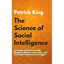 The Science of Social Intelligence: 33 Studies to Win Friends, Be Magnetic, Make An Impression, and Use People's Subconscious Triggers