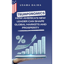 Trumponomics: How America's New Leader Can Shape Global Markets and Prosperity