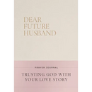 Dear Future Husband Prayer Journal: A Journaling Devotional for Christian Women Who Are Single, Dating, or Engaged to Prepare for Their Future Marriag