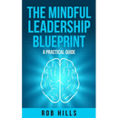 The Mindful Leadership Blueprint: A Practical Guide