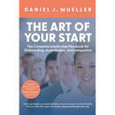 The Art of the Start: The Complete Leadership Playbook for Onboarding, Assimilation, and Integration