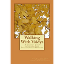 Walking With Vaidya - A Journey Into Ayurveda and Preventative Medicine