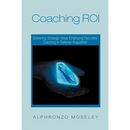 Coaching Roi: Delivering Strategic Value Employing Executive Coaching in Defense Acquisition