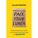 Pack Your Lunch: An Entrepreneur's Guide to Mini Sacrifices That Lead to Major Success