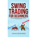 Swing Trading for Beginners: The Complete Guide on How to Become a Profitable Trader Using These Proven Swing Trading Techniques and Strategies. Inclu