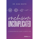 Inclusion Uncomplicated: A Transformative Guide to Simplify Dei