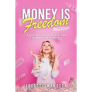 Money is Freedom: A lifelong plan for achieving economic independence
