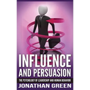 Influence and Persuasion: The Psychology of Leadership and Human Behavior