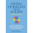 Saving Ourselves From Suicide - Before and After: How to Ask for Help, Recognize Warning Signs, and Navigate Grief