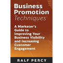 Business Promotion Techniques: A Marketer's Guide to Improving Your Business Visibility and Increasing Customer Engagement
