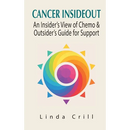 Cancer InsideOut: An Insider's View of Chemo & Outsider's Guide for Support