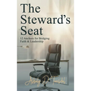 The Steward's Seat: 12 Anchors for Bridging Faith and Leadership