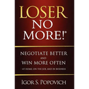 Loser No More! Negotiate Better and Win More Often - at Home, on the Job and in Business